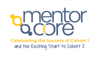 Mentorship: Celebrating the Completion of Our First Mentorcore Cohort & the Exciting Start of Cohort 2!