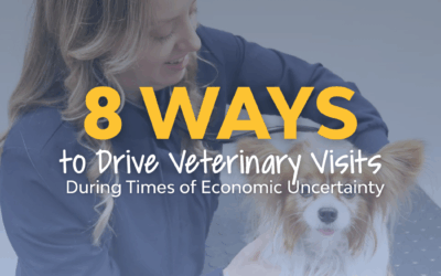 8 Ways to Drive Veterinary Visits During Times of Economic Uncertainty