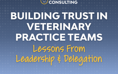 Building Trust in Veterinary Practice Teams: Lessons From Leadership and Delegation